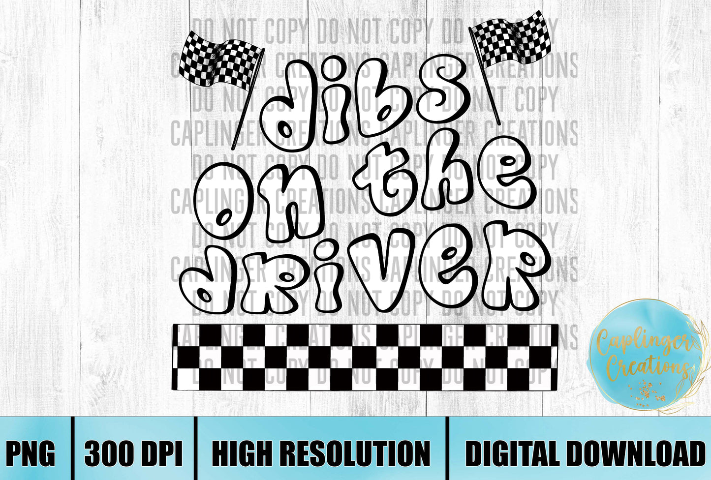 dibs on the driver - Digital download 300DPI PNG FILE