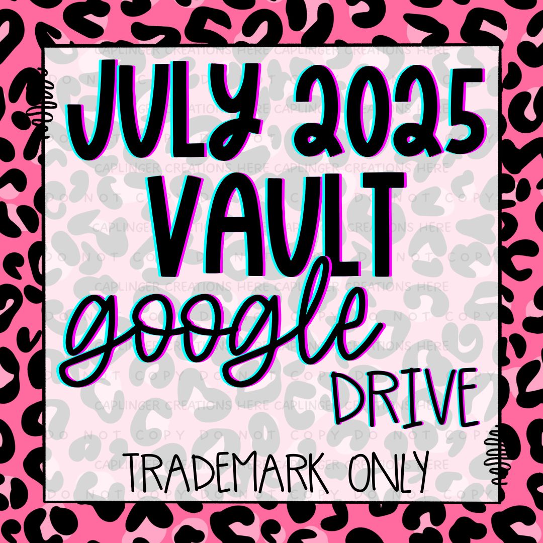 ***VAULT TM ONLY*** JULY 2025 GOOGLE DRIVE