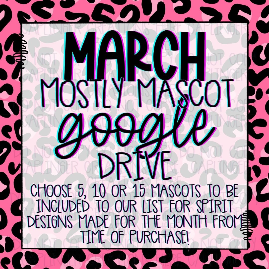 MARCH **MOSTLY MASCOT & SPIRIT WEAR** '25 GOOGLE DRIVE - mostly mascot/spirit wear