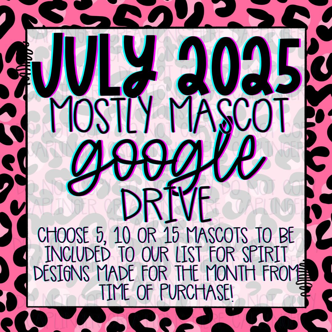 JULY 2025 **MOSTLY MASCOT & SPIRIT WEAR** '2025 GOOGLE DRIVE