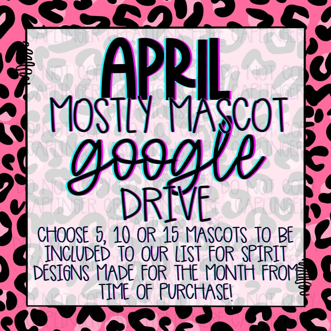 APRIL **MOSTLY MASCOT & SPIRIT WEAR** '25 GOOGLE DRIVE - mostly mascot/spirit wear (Copy)