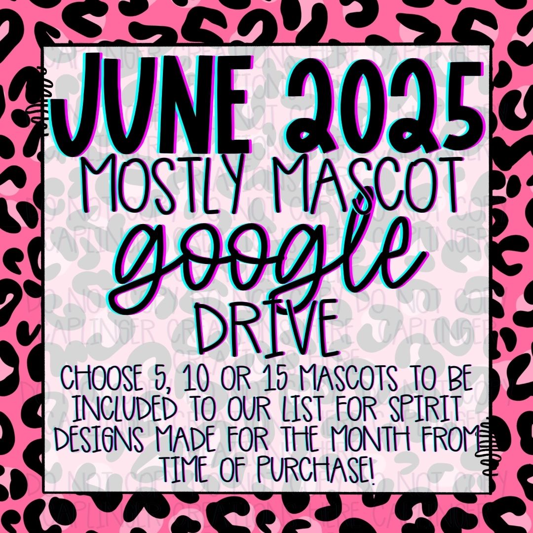 JUNE 2025 **MOSTLY MASCOT & SPIRIT WEAR** '2025 GOOGLE DRIVE