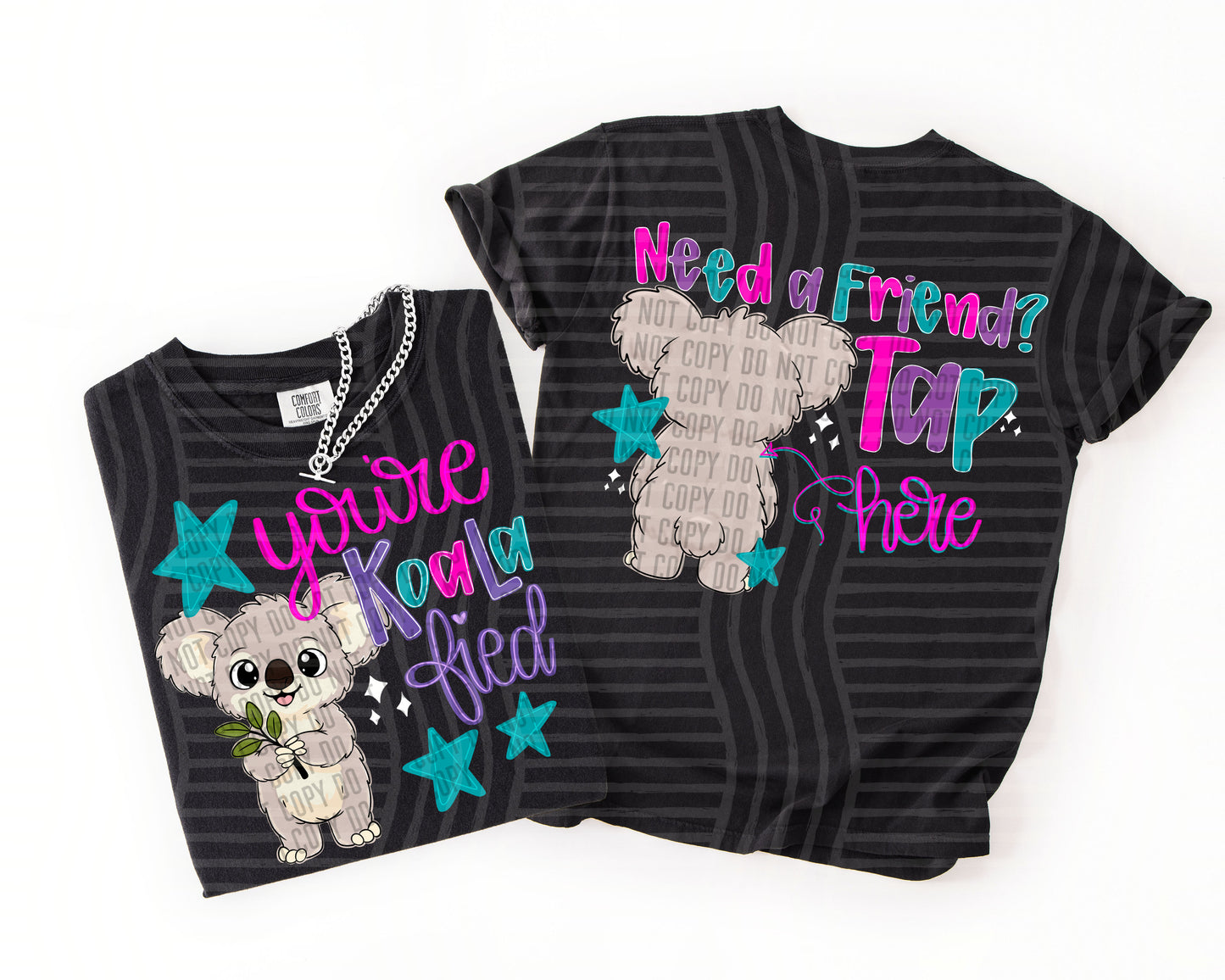 You're Koala fied - NEED A FRIEND? - Front/back - Digital Download 300DPI PNG FILE