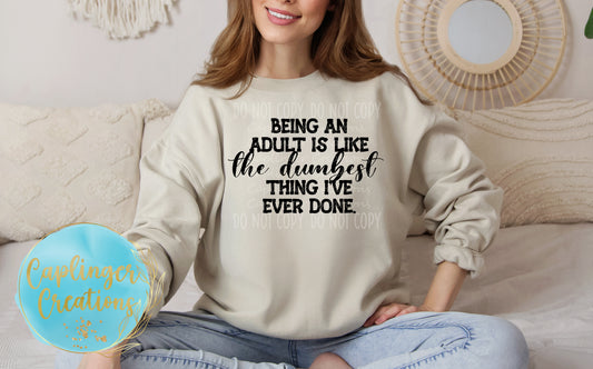 Being an Adult is like the dumbest thing I've done - Digital download 300DPI PNG FILE