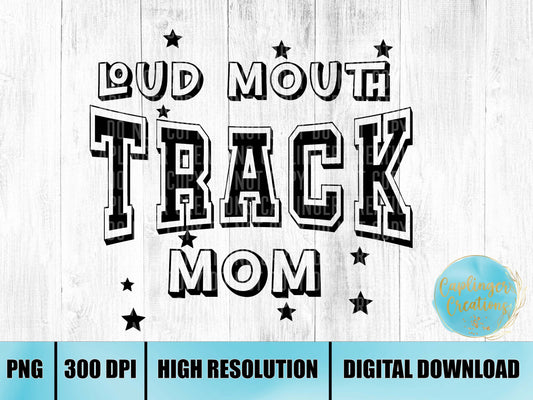 Loud Mouth Track Mom  - Digital download 300DPI PNG FILE