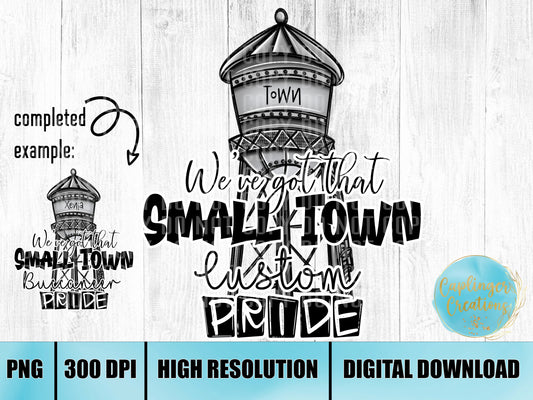 CUSTOM - We've got that small town pride - Digital download 300DPI PNG FILE