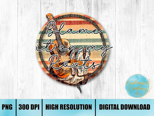 Blame it on my roots - Digital download 300DPI PNG FILE