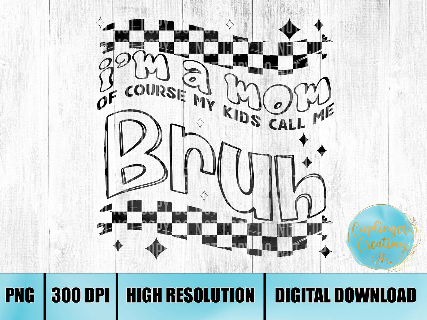 Distressed I'm a Mom of course my kids call me BRUH - Digital download 300DPI PNG FILE