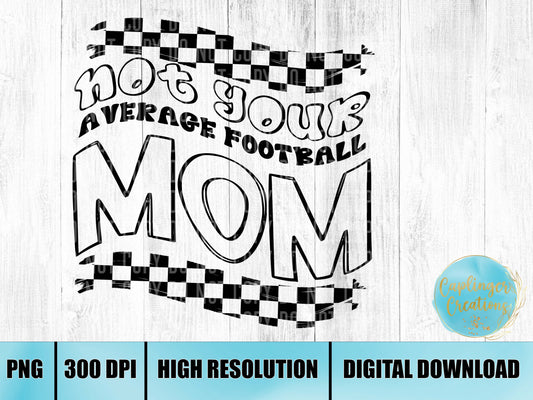 Not your average FOOTBALL mom - Digital download 300DPI PNG FILE