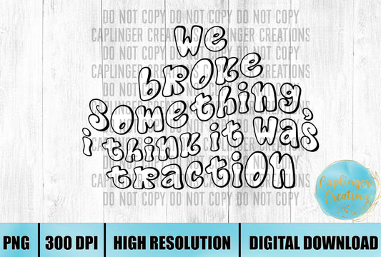 We broke something - Digital download 300DPI PNG FILE