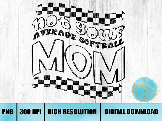 Not your average SOFTBALL mom - Digital download 300DPI PNG FILE