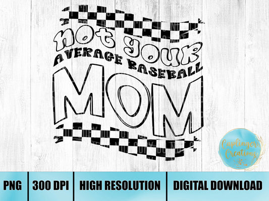 Not your average BASEBALL mom - Digital download 300DPI PNG FILE