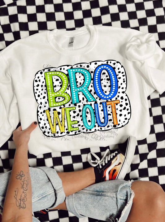 Bro we out- Digital download 300DPI PNG FILE