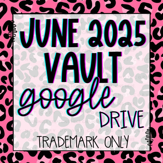 ***VAULT***  JUNE 2025 GOOGLE DRIVE