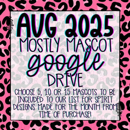 AUGUST 2025 **MOSTLY MASCOT & SPIRIT WEAR** '2025 GOOGLE DRIVE