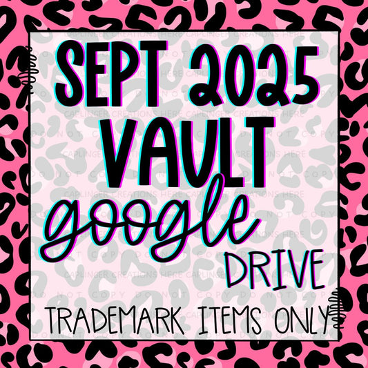 ***VAULT TM ONLY***  SEPT 2025 GOOGLE DRIVE