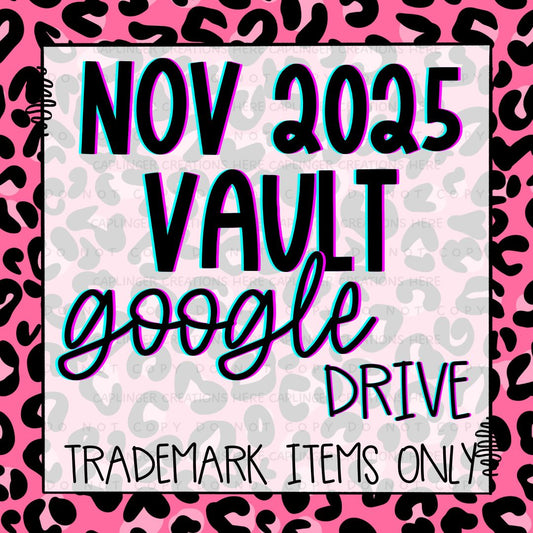 ***VAULT TM ONLY***  NOV 2025 GOOGLE DRIVE
