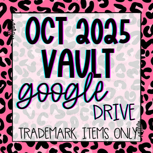 ***VAULT TM ONLY***  OCTOBER 2025 GOOGLE DRIVE