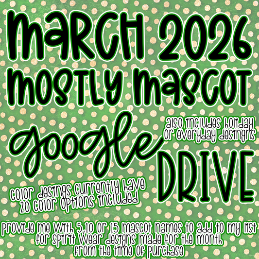 MARCH 2026 **MOSTLY MASCOT & SPIRIT WEAR** '2026 GOOGLE DRIVE