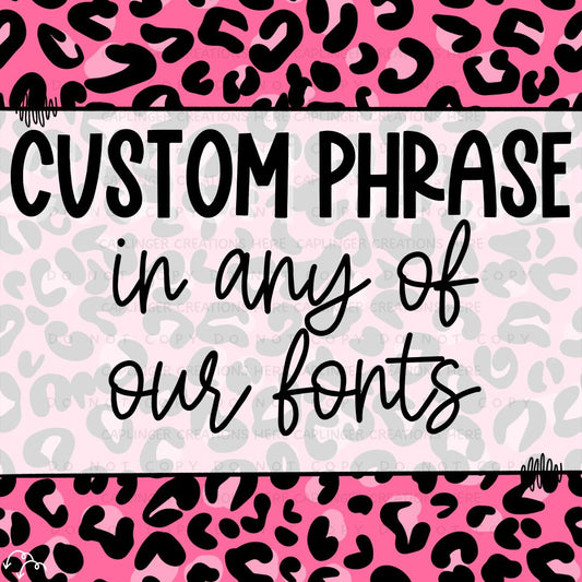 CUSTOM phrase in any CC font - Digital download 300DPI PNG FILE