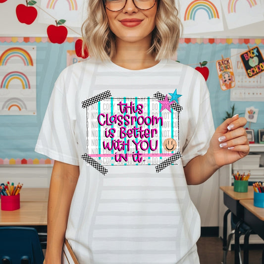 This classroom is better with you in it-  Digital Download 300DPI PNG FILE